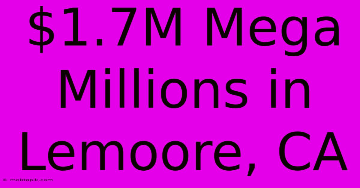 $1.7M Mega Millions In Lemoore, CA