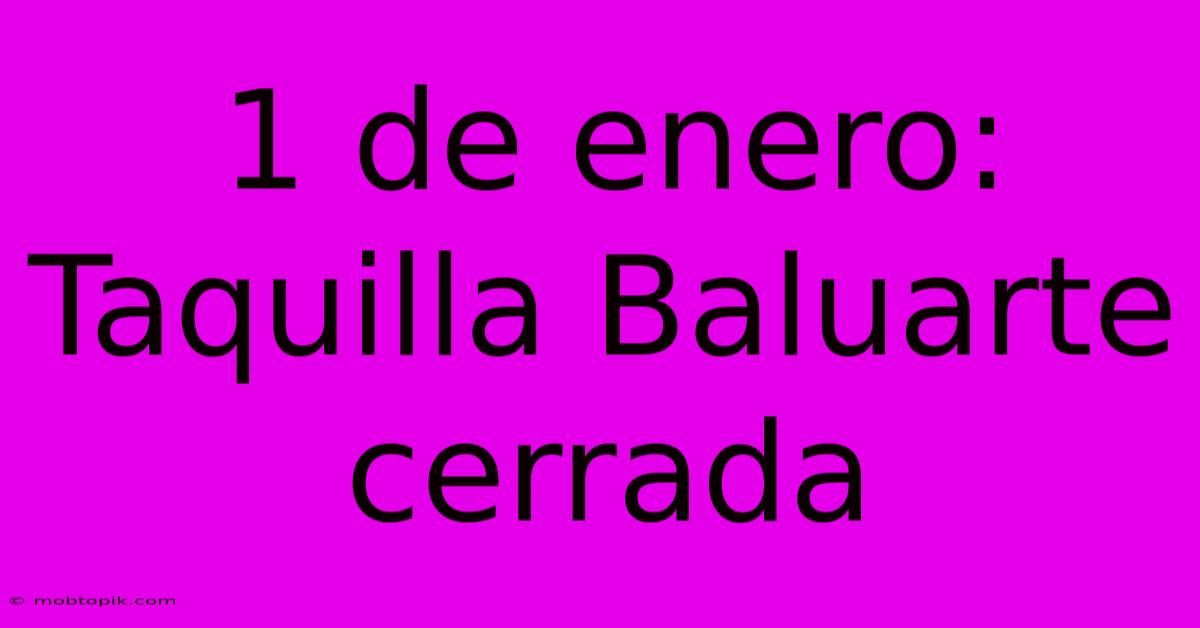 1 De Enero: Taquilla Baluarte Cerrada