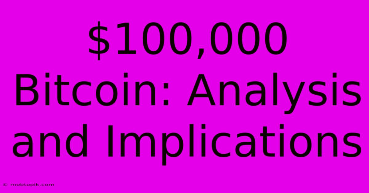 $100,000 Bitcoin: Analysis And Implications $100,000 Bitcoin: Analysis And Implications