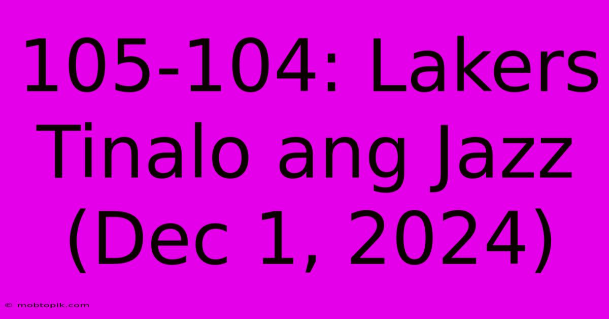 105-104: Lakers Tinalo Ang Jazz (Dec 1, 2024)