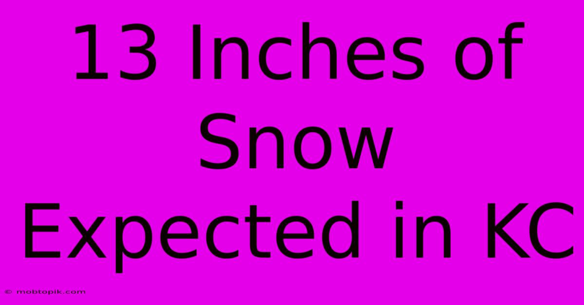 13 Inches Of Snow Expected In KC