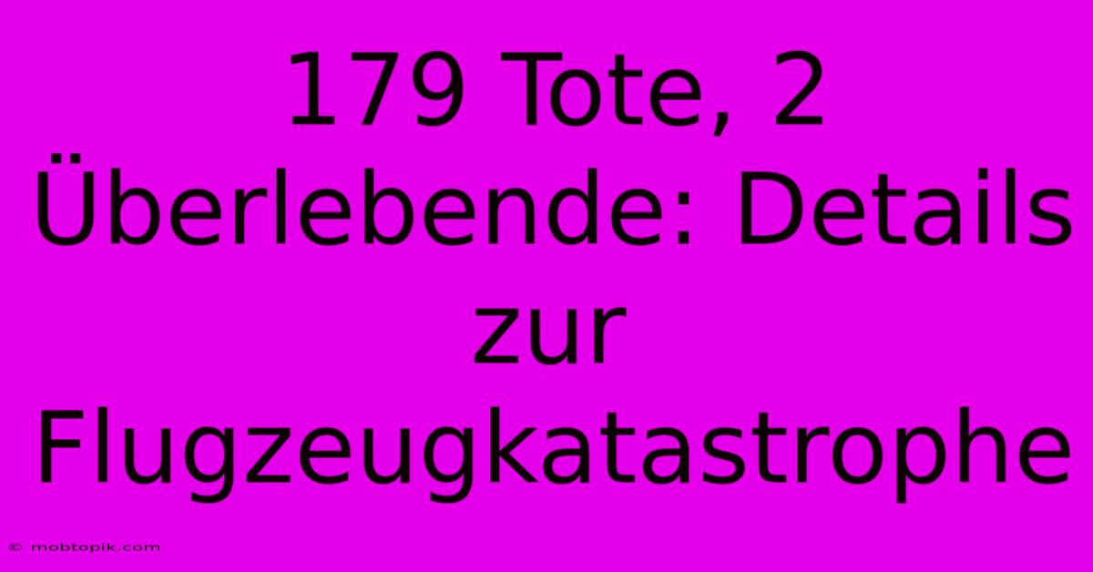 179 Tote, 2 Überlebende: Details Zur Flugzeugkatastrophe