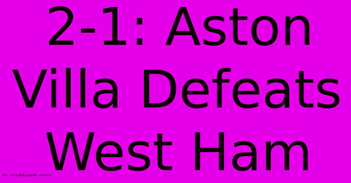 2-1: Aston Villa Defeats West Ham