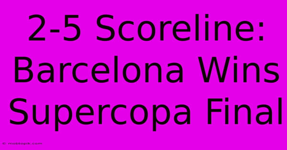 2-5 Scoreline: Barcelona Wins Supercopa Final