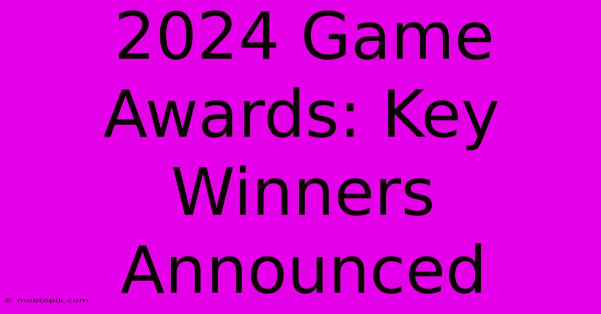 2024 Game Awards: Key Winners Announced 2024 Game Awards: Key Winners Announced