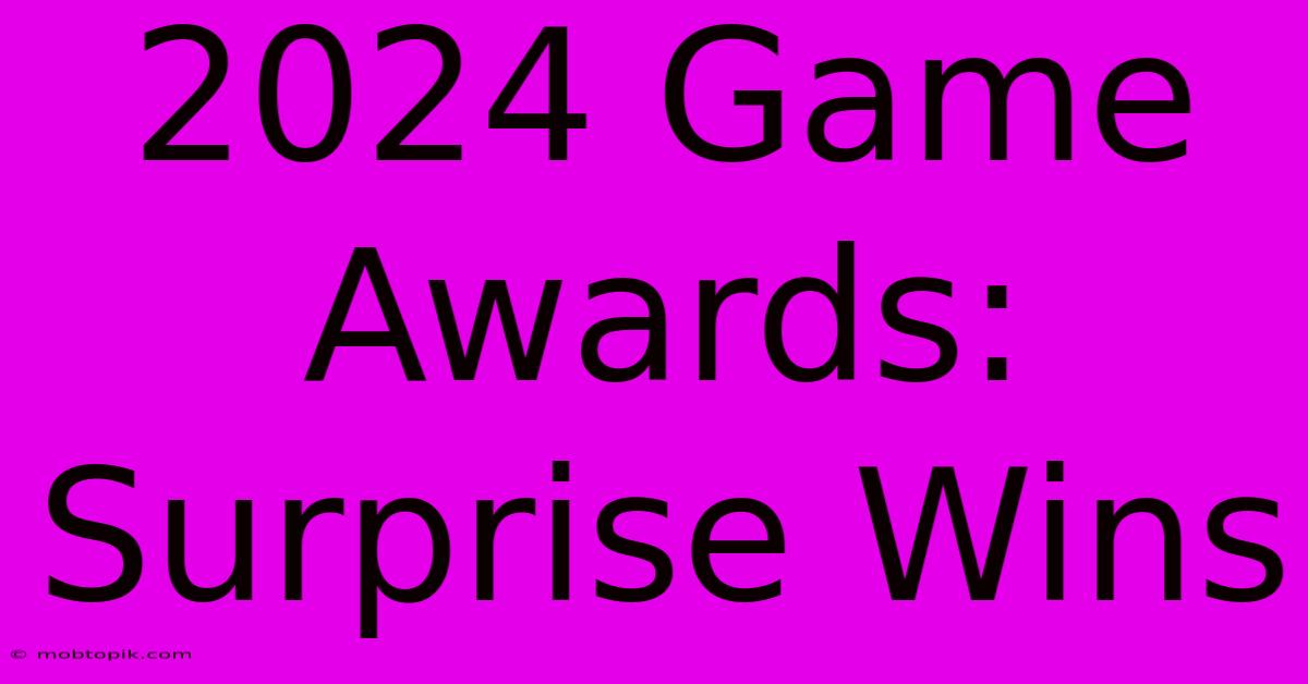 2024 Game Awards: Surprise Wins 2024 Game Awards: Surprise Wins