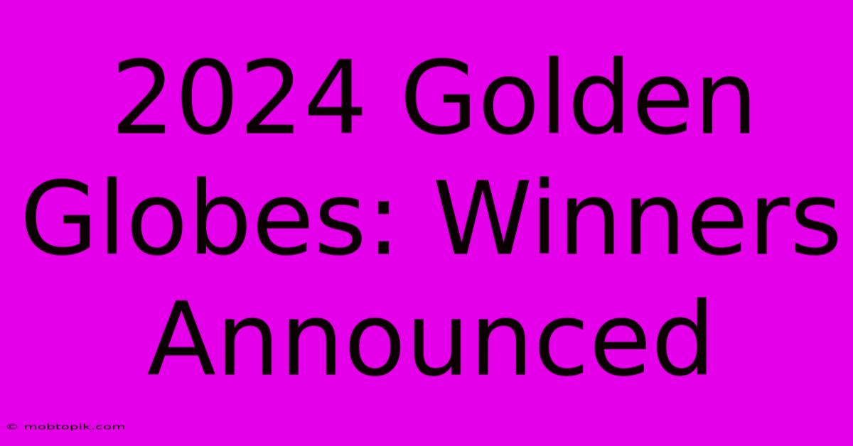 2024 Golden Globes: Winners Announced