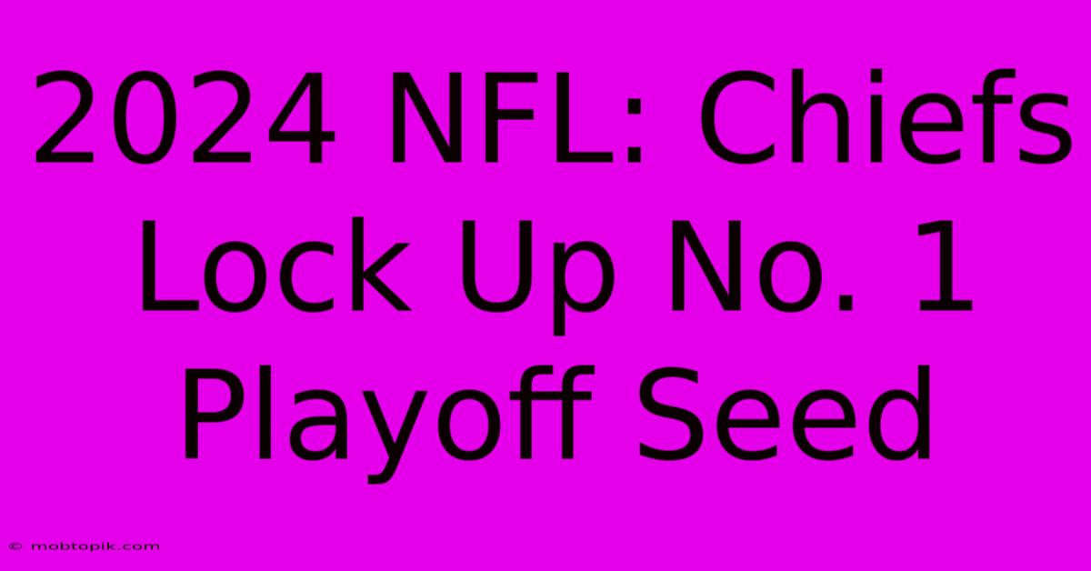 2024 NFL: Chiefs Lock Up No. 1 Playoff Seed