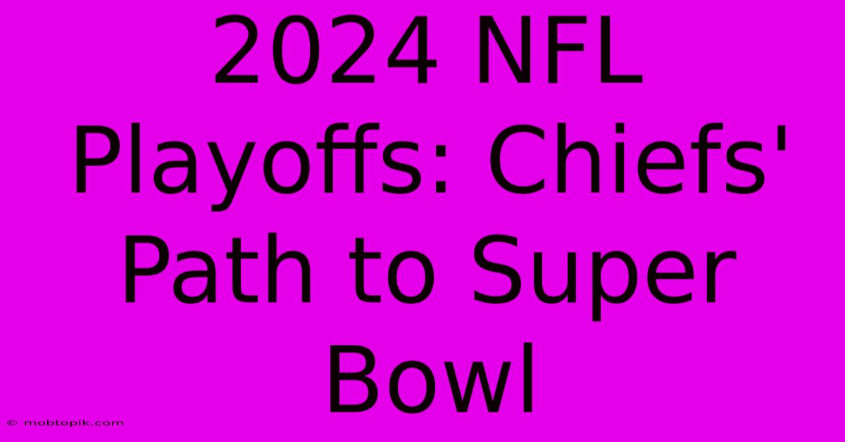 2024 NFL Playoffs: Chiefs' Path To Super Bowl