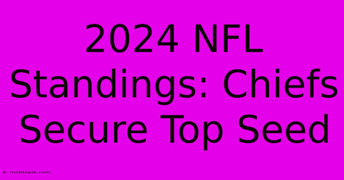 2024 NFL Standings: Chiefs Secure Top Seed