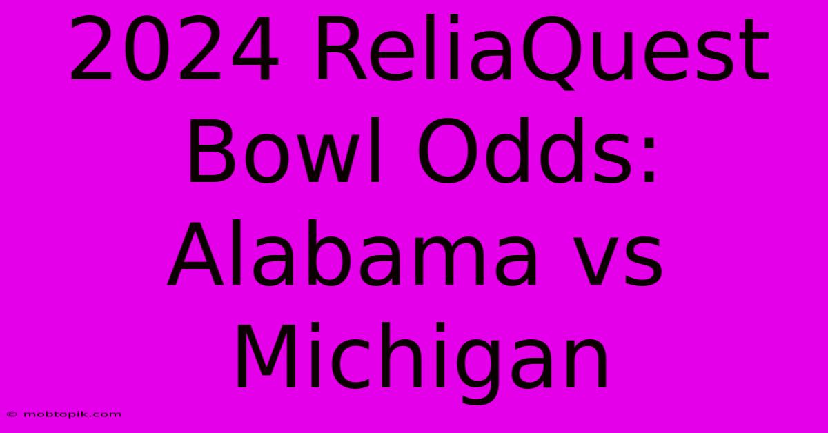 2024 ReliaQuest Bowl Odds: Alabama Vs Michigan