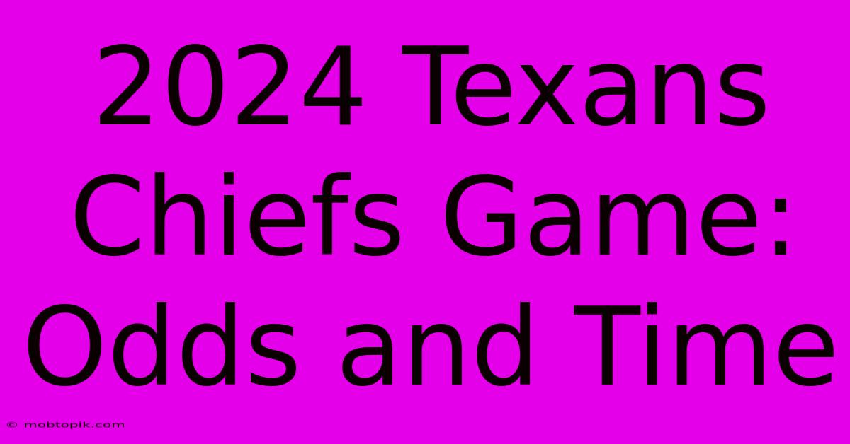 2024 Texans Chiefs Game: Odds And Time