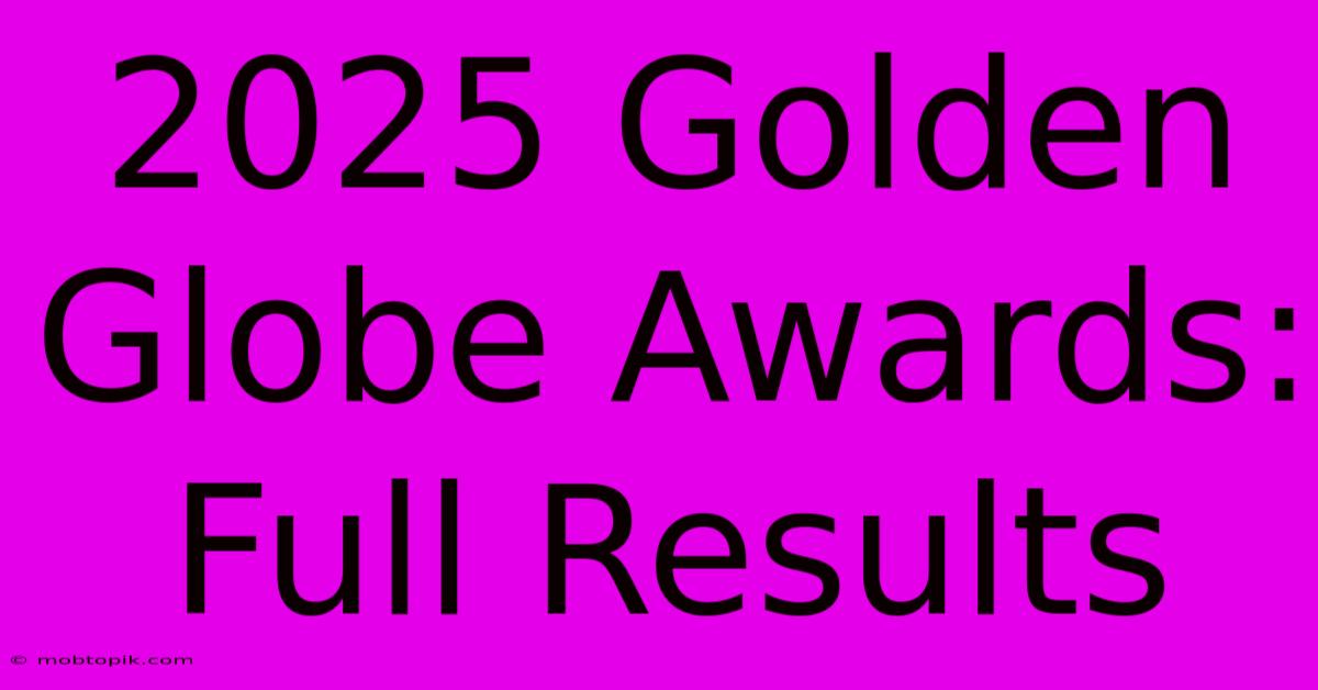 2025 Golden Globe Awards: Full Results