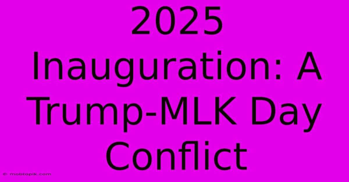 2025 Inauguration: A Trump-MLK Day Conflict