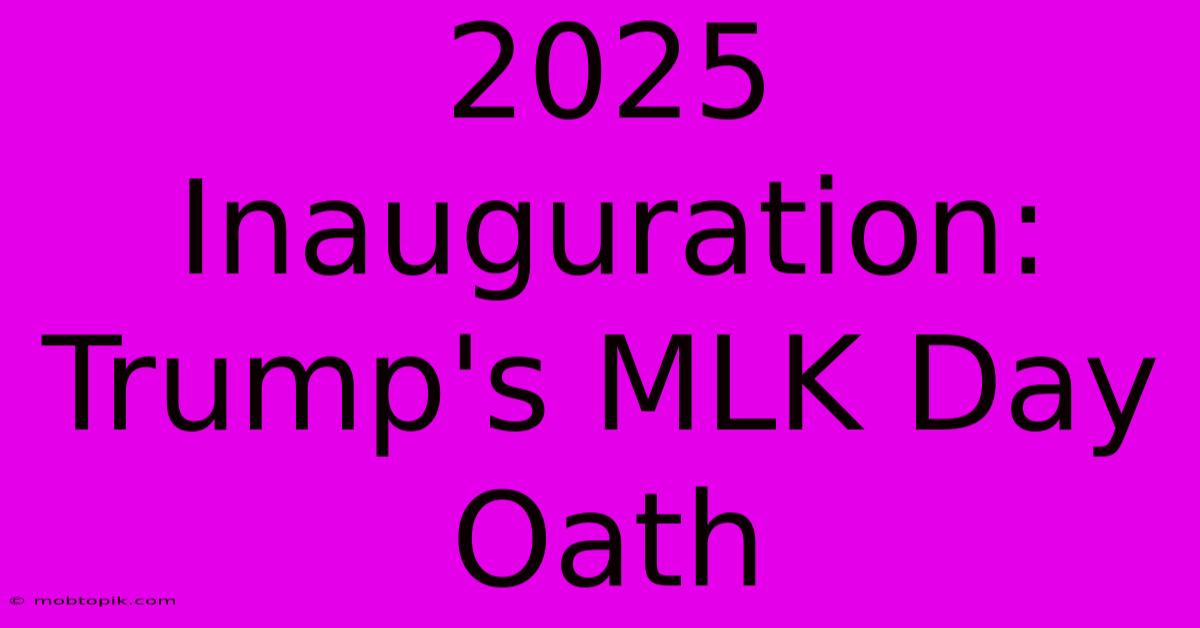 2025 Inauguration: Trump's MLK Day Oath