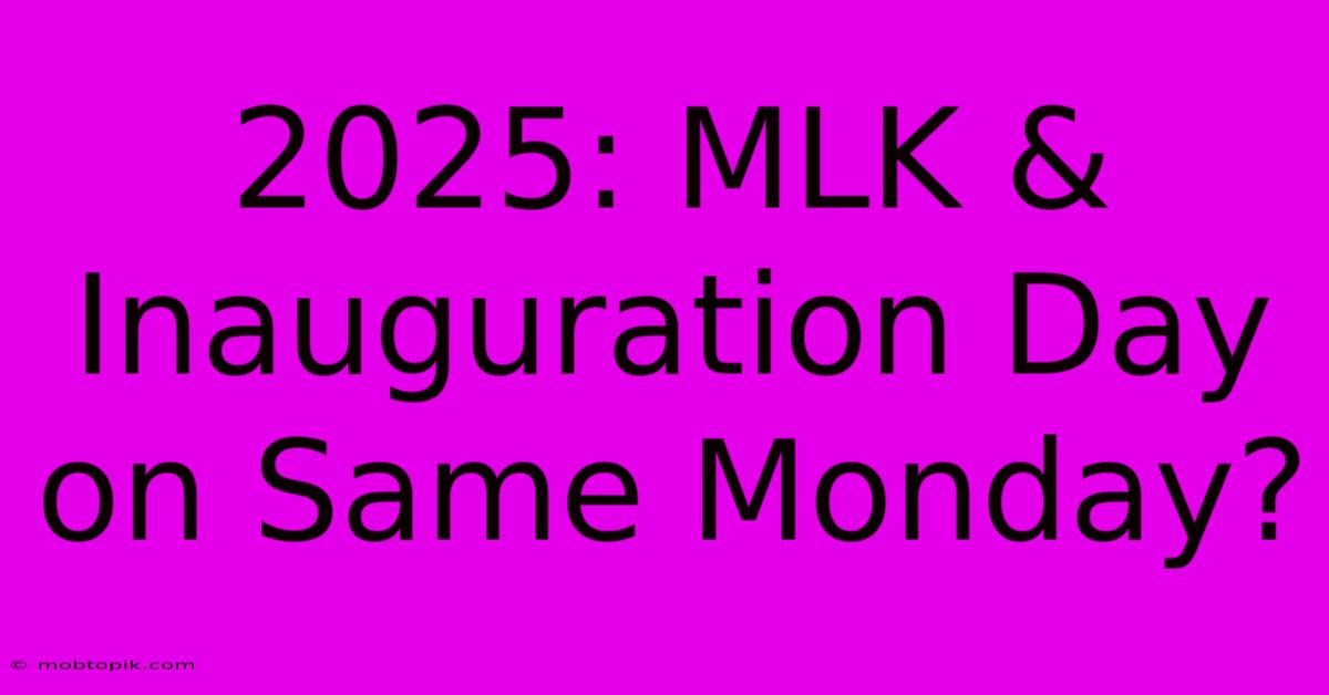 2025: MLK & Inauguration Day On Same Monday?