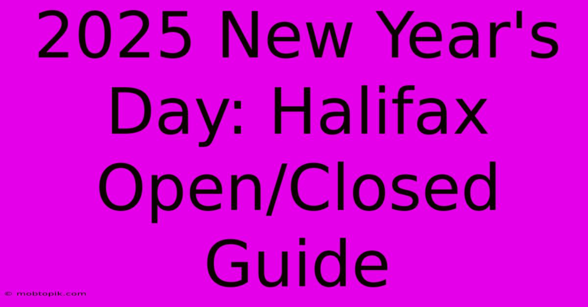 2025 New Year's Day: Halifax Open/Closed Guide