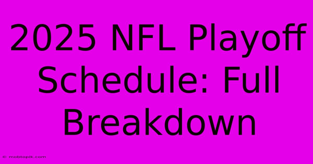 2025 NFL Playoff Schedule: Full Breakdown