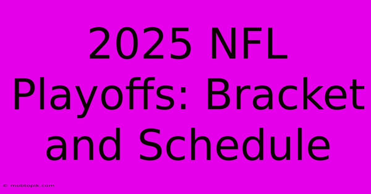 2025 NFL Playoffs: Bracket And Schedule