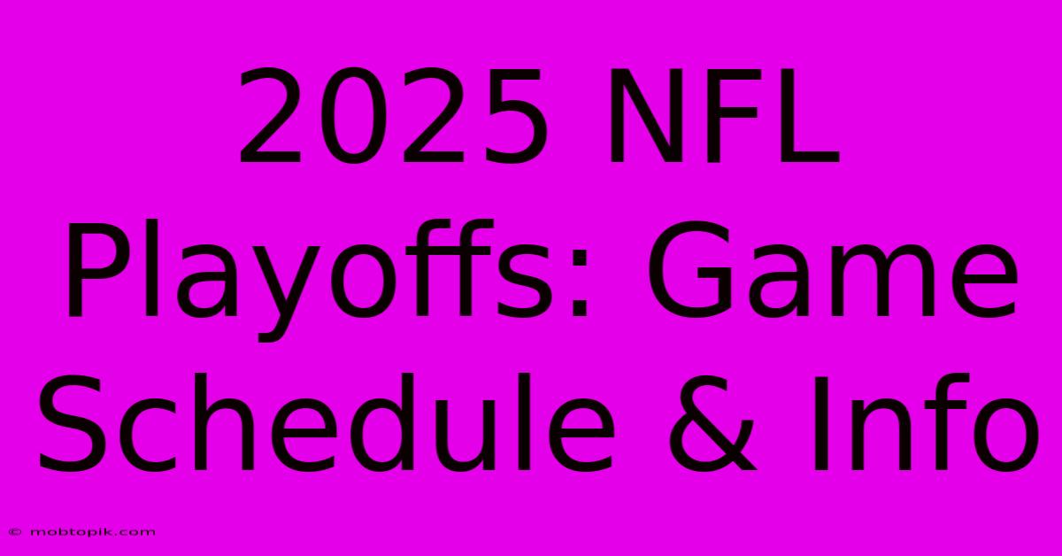 2025 NFL Playoffs: Game Schedule & Info