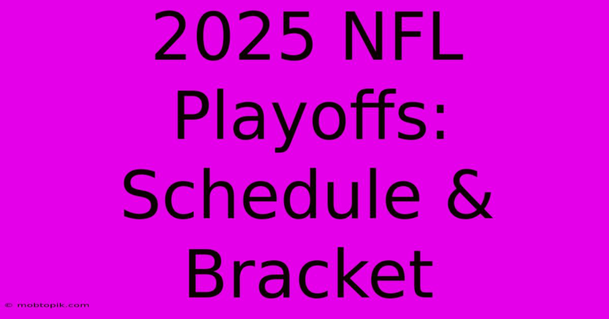 2025 NFL Playoffs: Schedule & Bracket