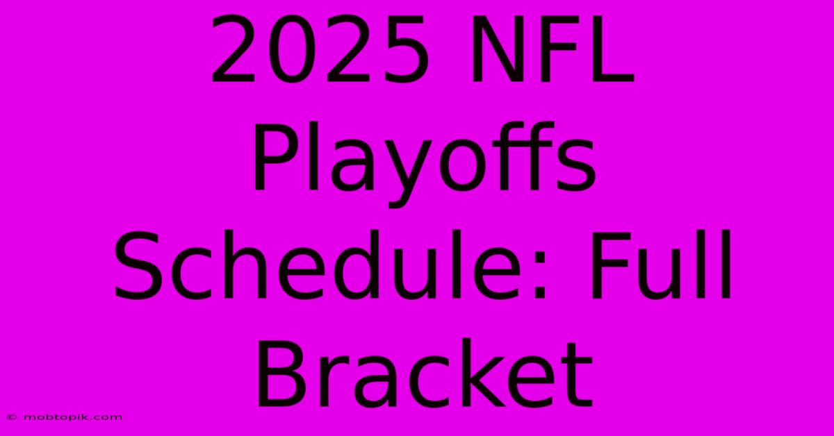 2025 NFL Playoffs Schedule: Full Bracket