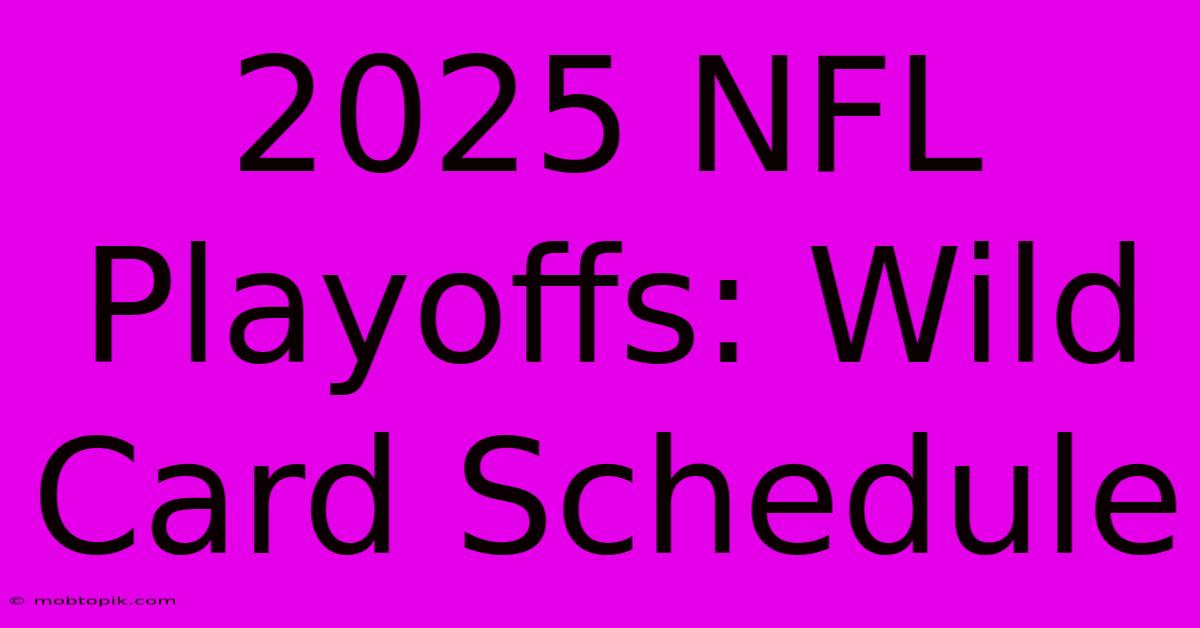 2025 NFL Playoffs: Wild Card Schedule