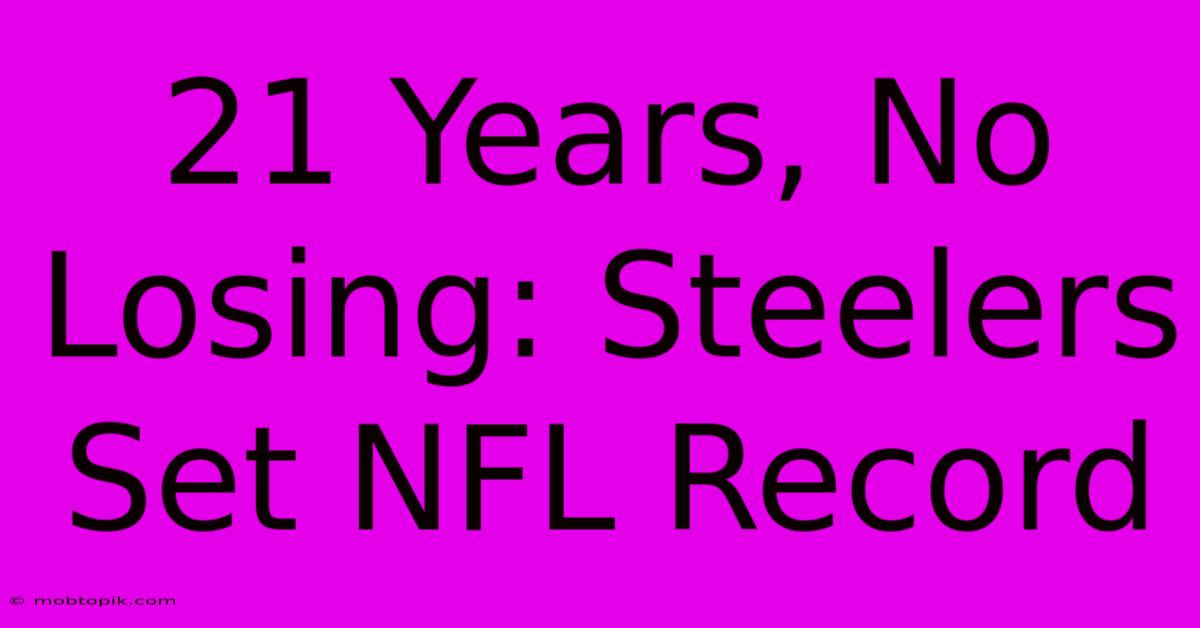 21 Years, No Losing: Steelers Set NFL Record 21 Years, No Losing: Steelers Set NFL Record