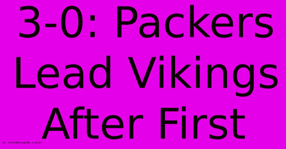 3-0: Packers Lead Vikings After First