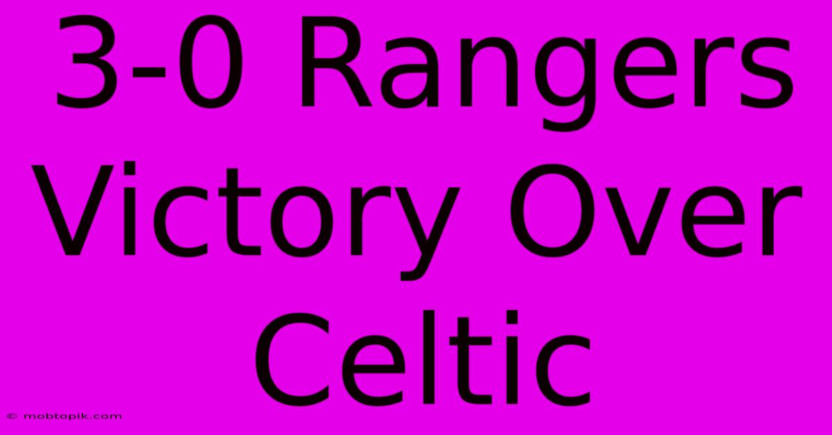 3-0 Rangers Victory Over Celtic