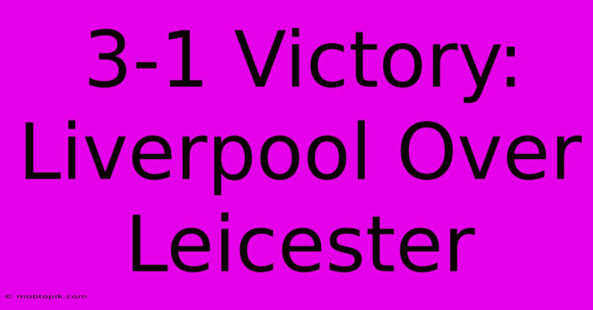 3-1 Victory: Liverpool Over Leicester