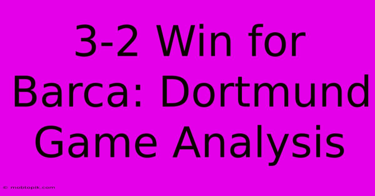 3-2 Win For Barca: Dortmund Game Analysis