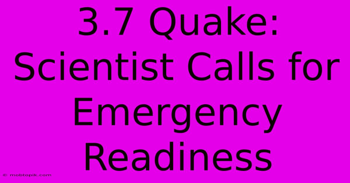 3.7 Quake:  Scientist Calls For Emergency Readiness