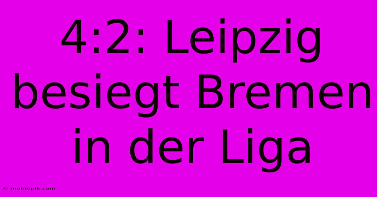 4:2: Leipzig Besiegt Bremen In Der Liga