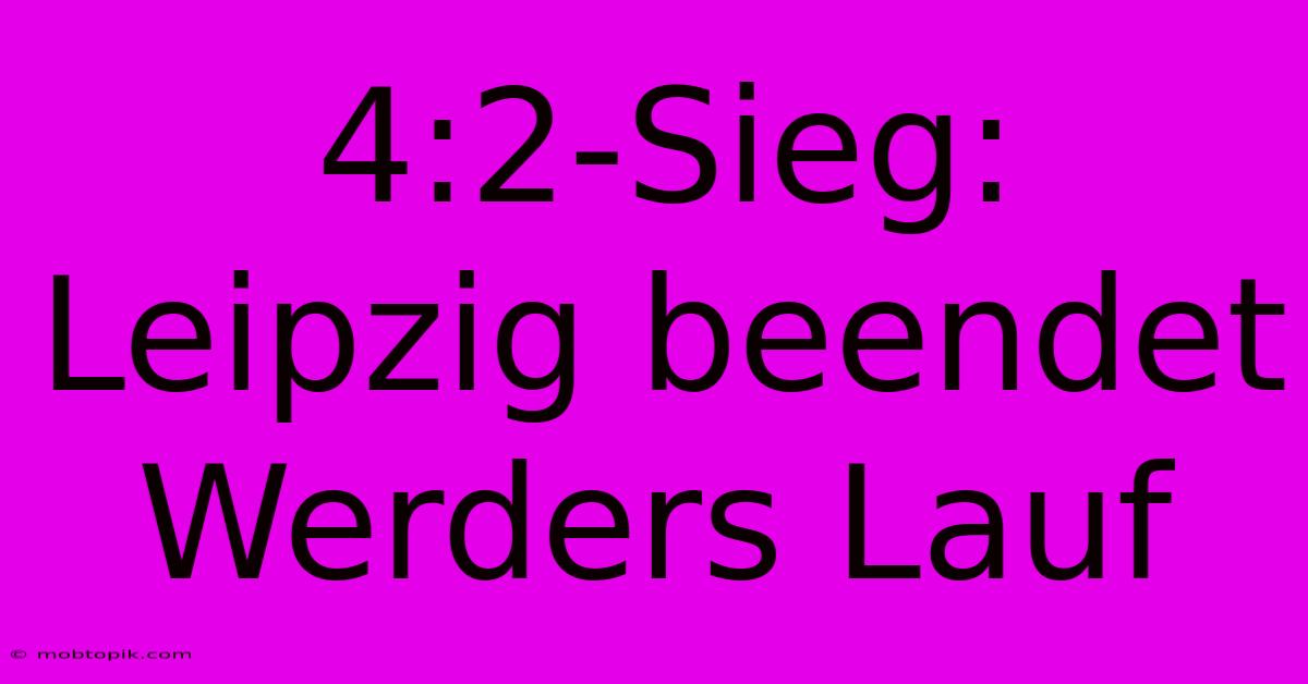 4:2-Sieg: Leipzig Beendet Werders Lauf