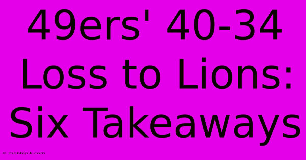 49ers' 40-34 Loss To Lions: Six Takeaways