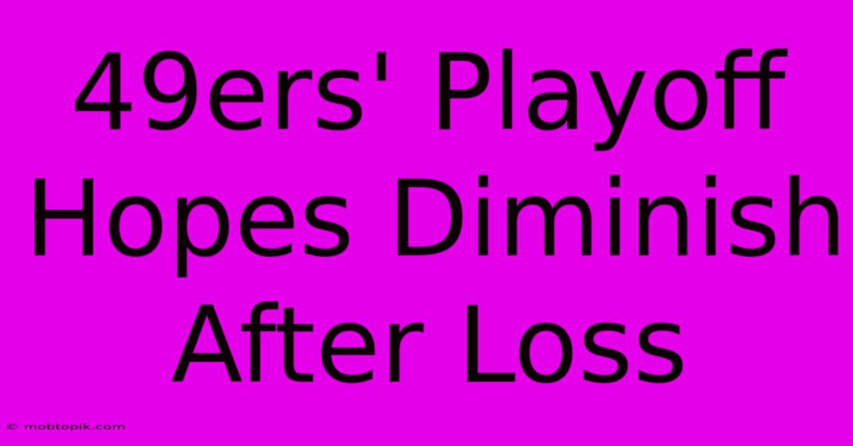 49ers' Playoff Hopes Diminish After Loss 49ers' Playoff Hopes Diminish After Loss