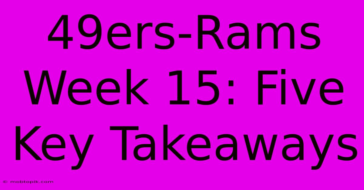 49ers-Rams Week 15: Five Key Takeaways 49ers-Rams Week 15: Five Key Takeaways