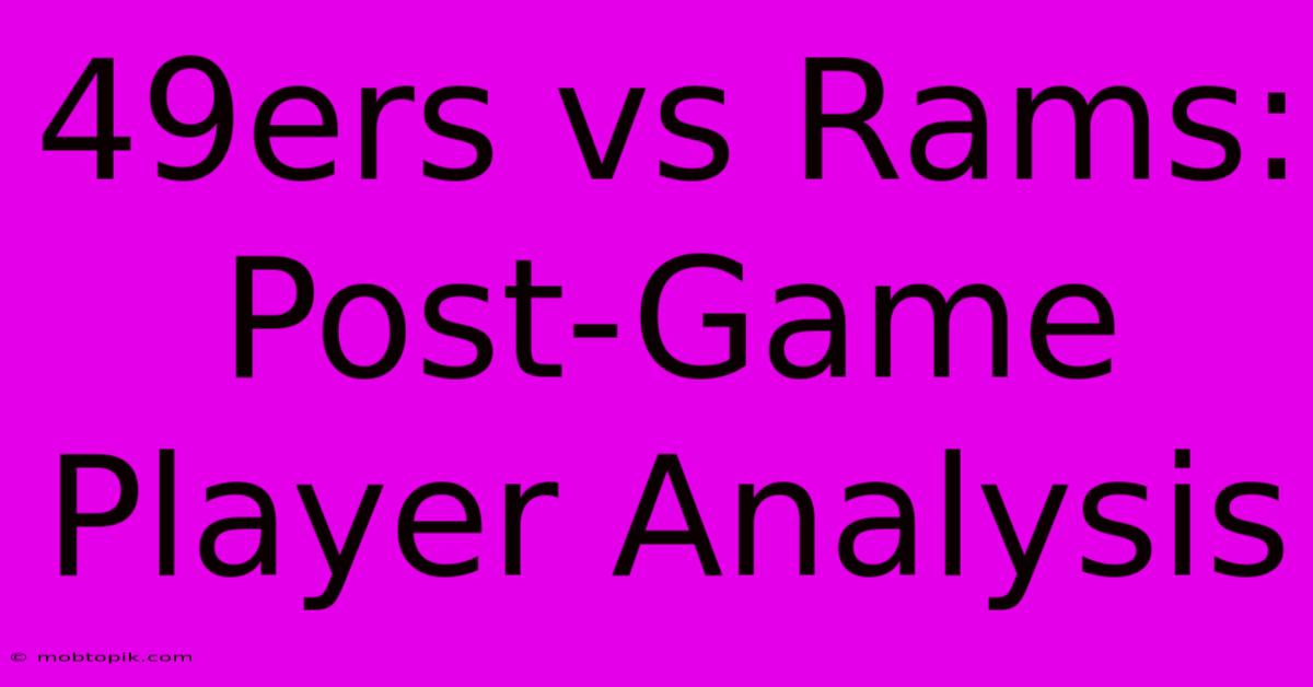 49ers Vs Rams: Post-Game Player Analysis 49ers Vs Rams: Post-Game Player Analysis