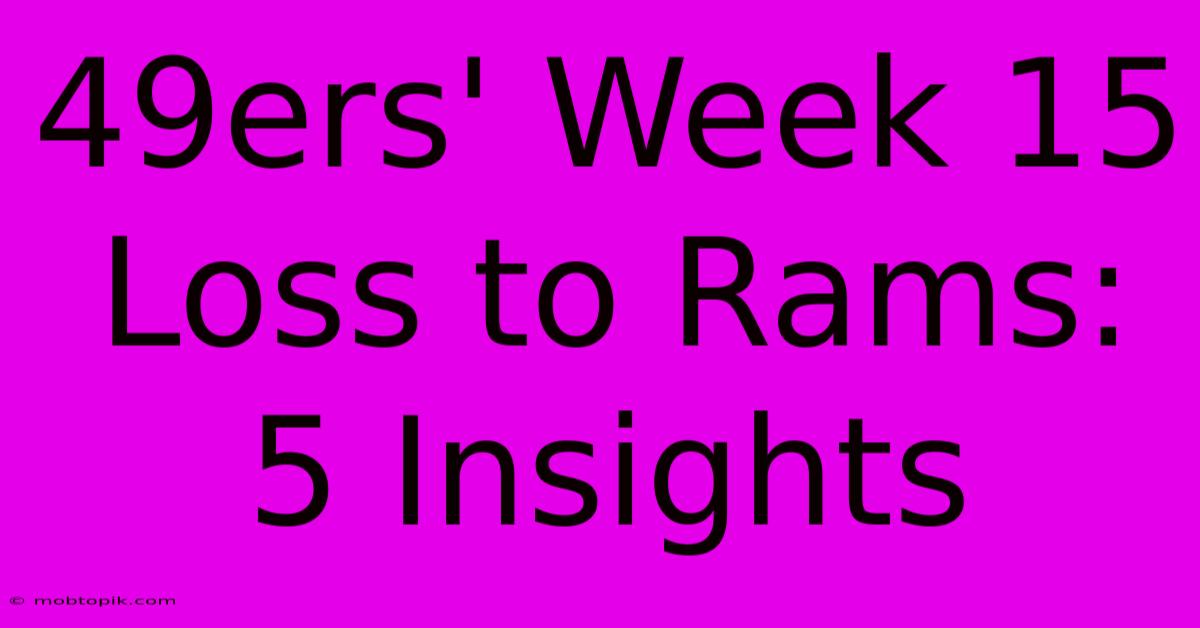49ers' Week 15 Loss To Rams: 5 Insights