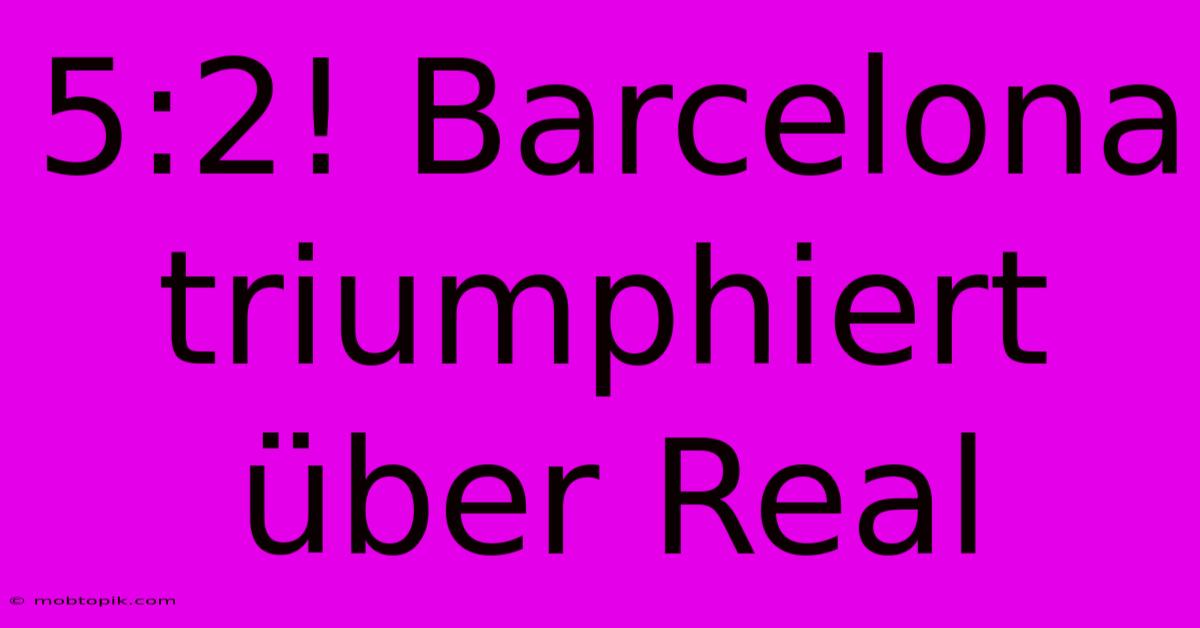 5:2! Barcelona Triumphiert Über Real