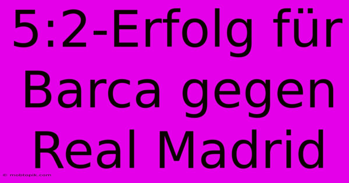 5:2-Erfolg Für Barca Gegen Real Madrid