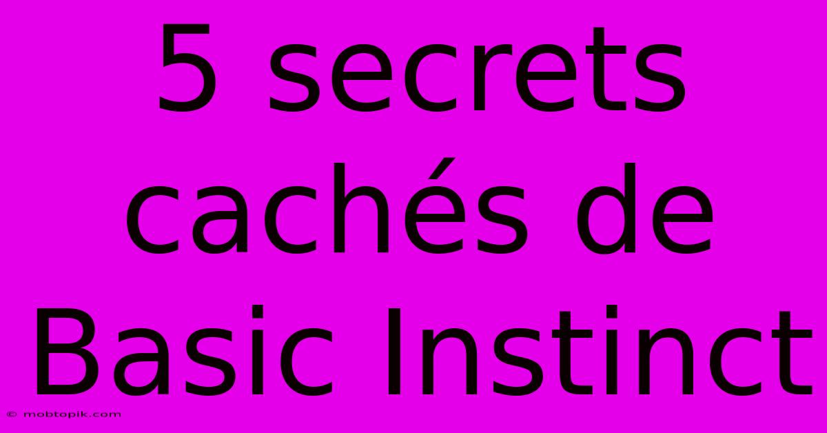 5 Secrets Cachés De Basic Instinct