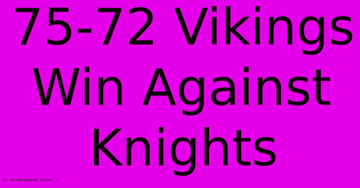 75-72 Vikings Win Against Knights