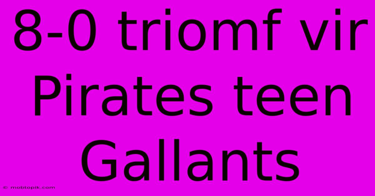 8-0 Triomf Vir Pirates Teen Gallants