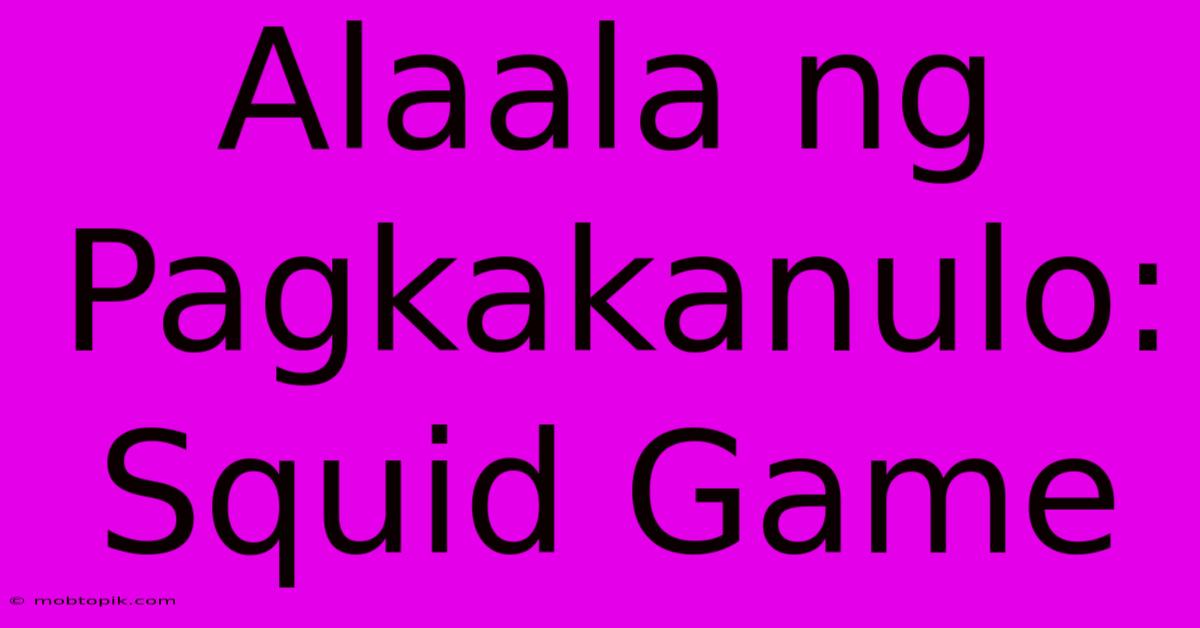 Alaala Ng Pagkakanulo: Squid Game