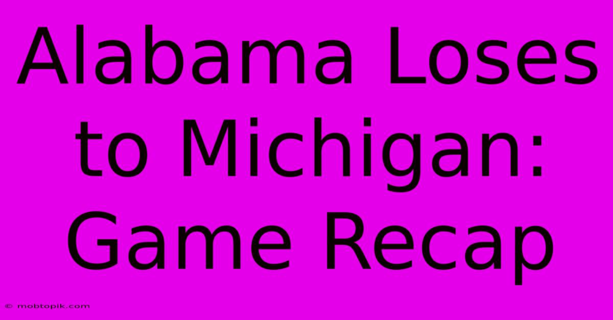 Alabama Loses To Michigan: Game Recap