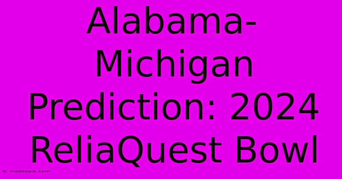 Alabama-Michigan Prediction: 2024 ReliaQuest Bowl