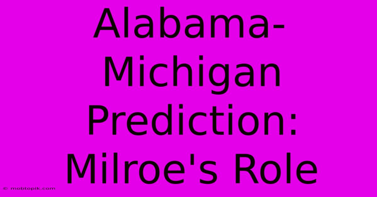 Alabama-Michigan Prediction: Milroe's Role