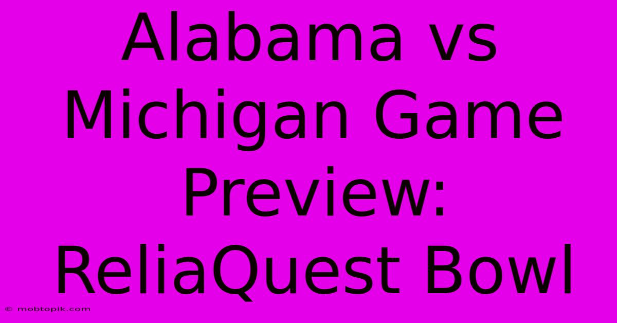 Alabama Vs Michigan Game Preview: ReliaQuest Bowl